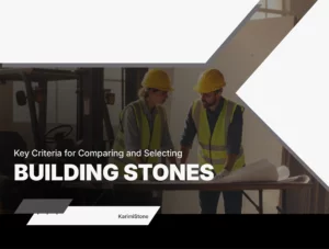 Key Criteria for Comparing and Selecting Building Stones